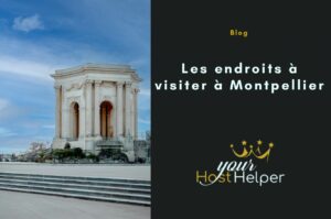 Read more about the article Quels sont les endroits à visiter absolument à Montpellier ? Les suggestions de notre conciergerie AirBNB