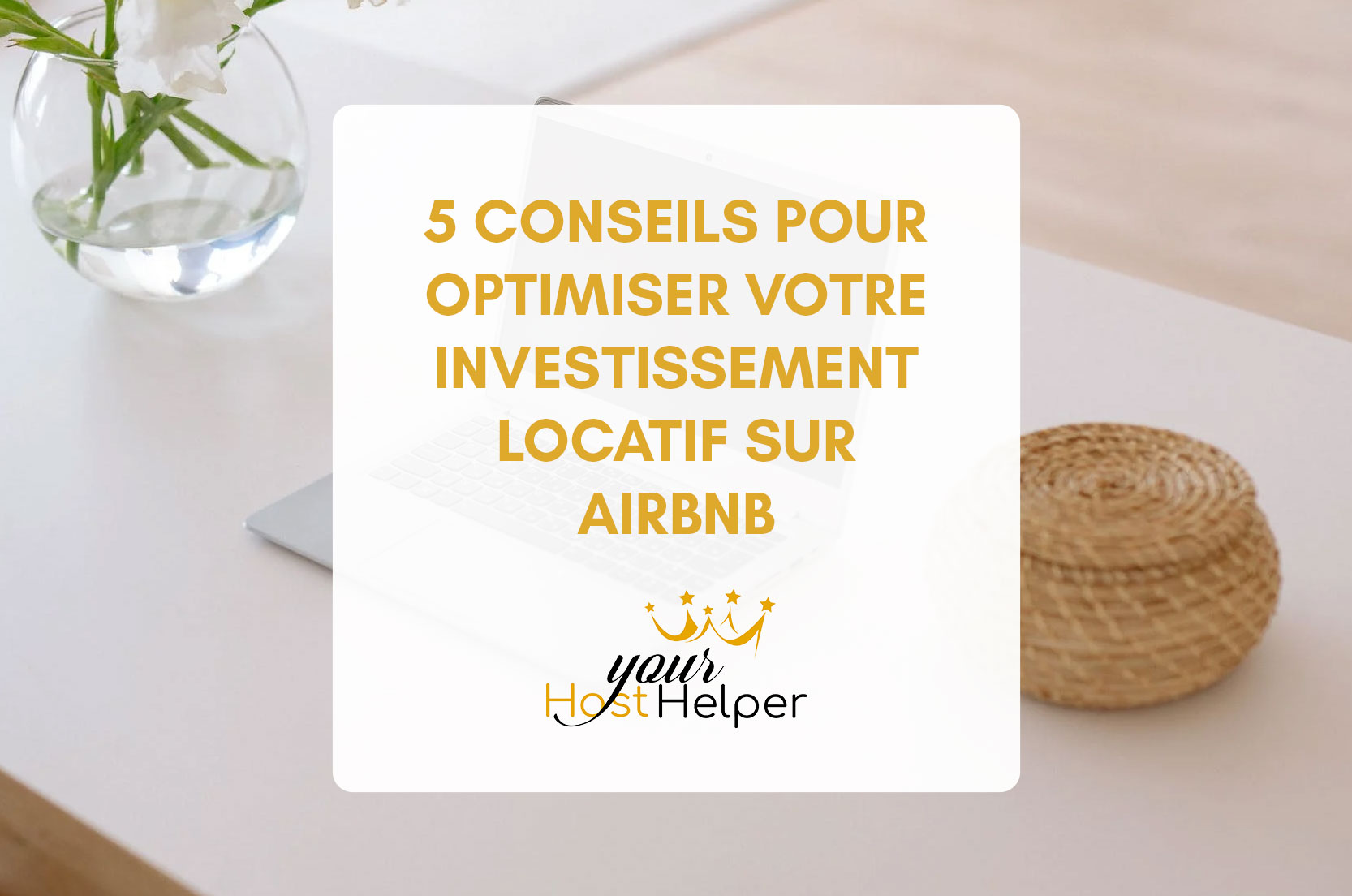 You are currently viewing 5 Conseils pour optimiser votre investissement locatif Airbnb