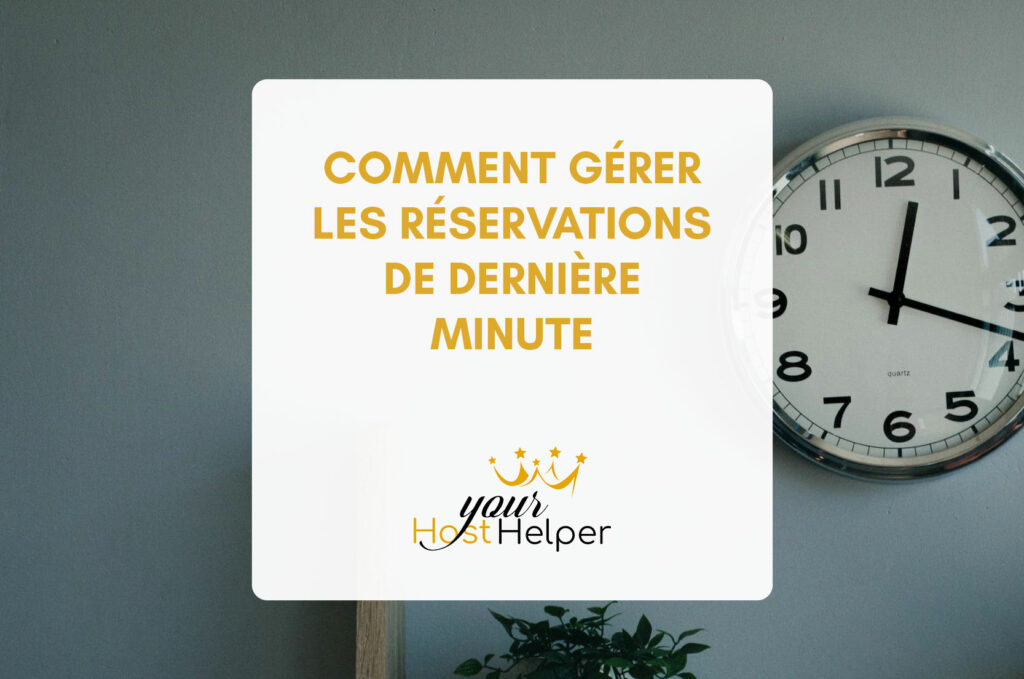 La gestion des réservations de dernière minute par notre conciergerie Lyon