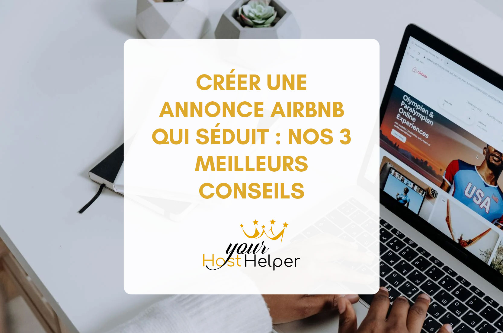 You are currently viewing Créer une annonce Airbnb qui séduit : les 3 conseils de notre conciergerie