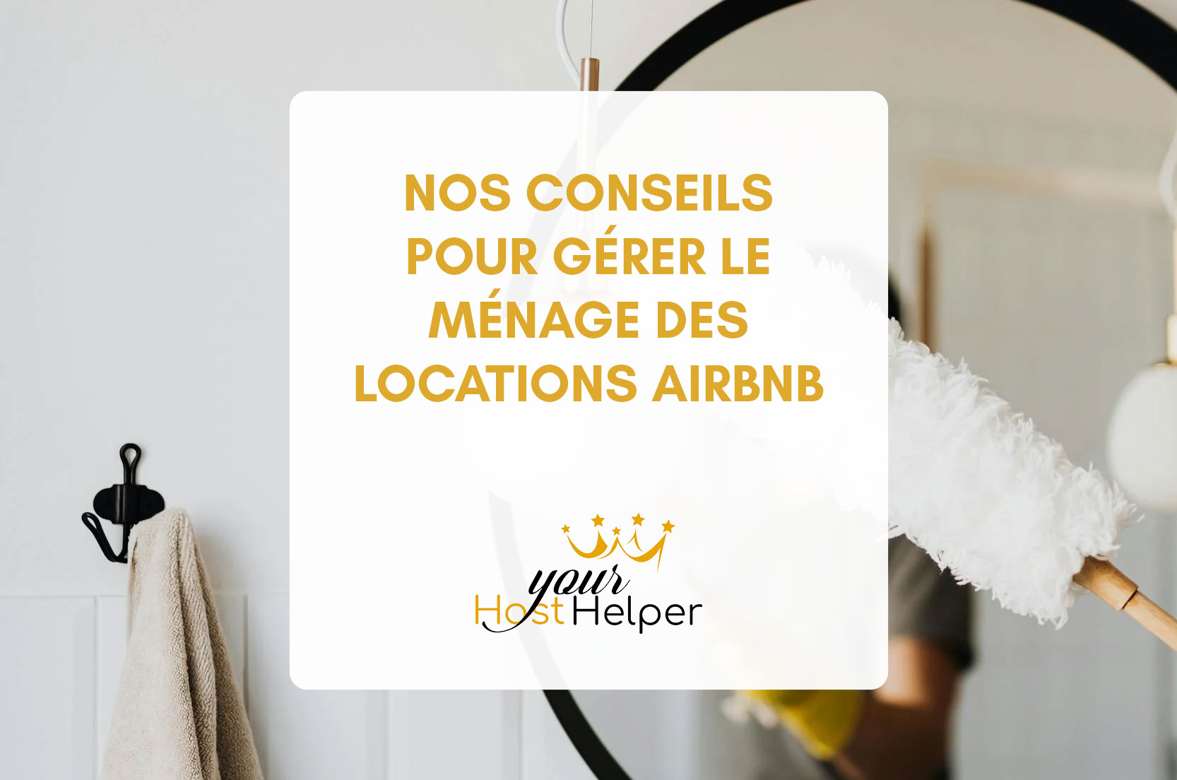 You are currently viewing Nos conseils pour mieux gérer le ménage de vos locations Airbnb