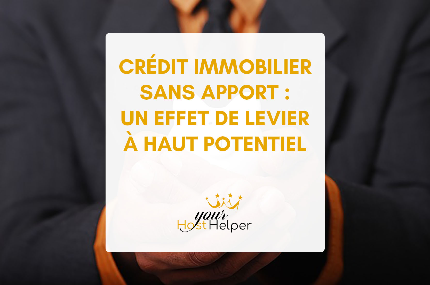 You are currently viewing Crédit Immobilier Sans Apport : Utilisez Les pleins Potentiels de l’Effet de Levier avec votre Mandataire YourHostHelper Fréjus