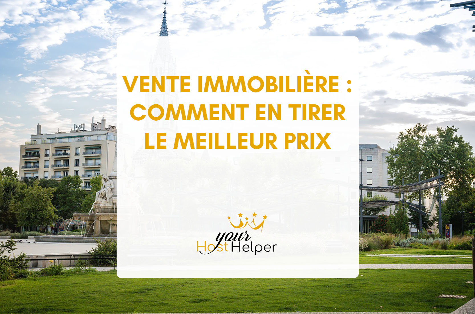 You are currently viewing Vente Immobilière : Mettez toutes les chances de votre côté pour vendre au meilleur prix avec votre agence YourHostHelper Nîmes